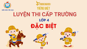 ĐỀ ĐẶC BIỆT (1) LỚP 4 - VÒNG CẤP TRƯỜNG - TRẠNG NGUYÊN TIẾNG VIỆT (2024 - 2025)