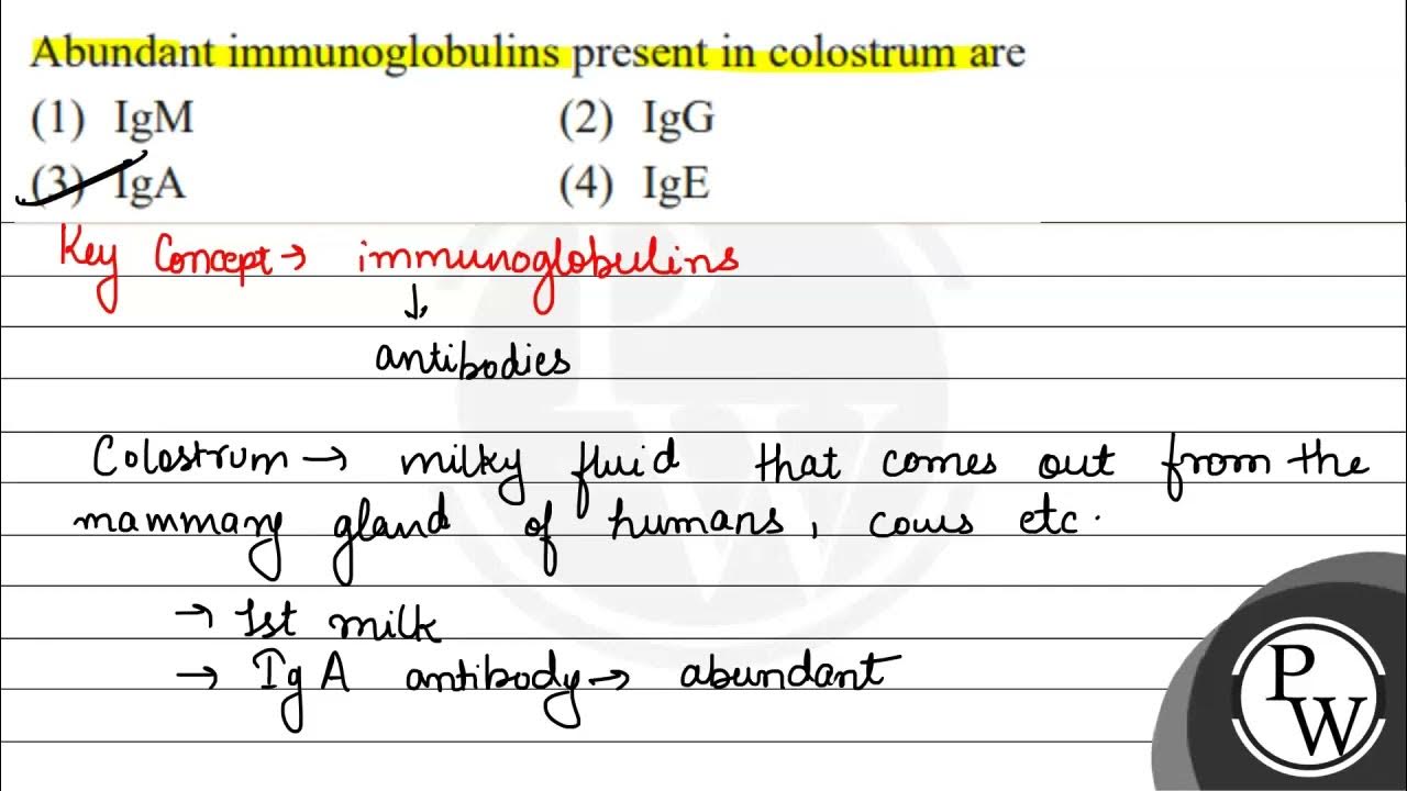 Abundant immunoglobulins present in colostrum are (1) \( \operatorname