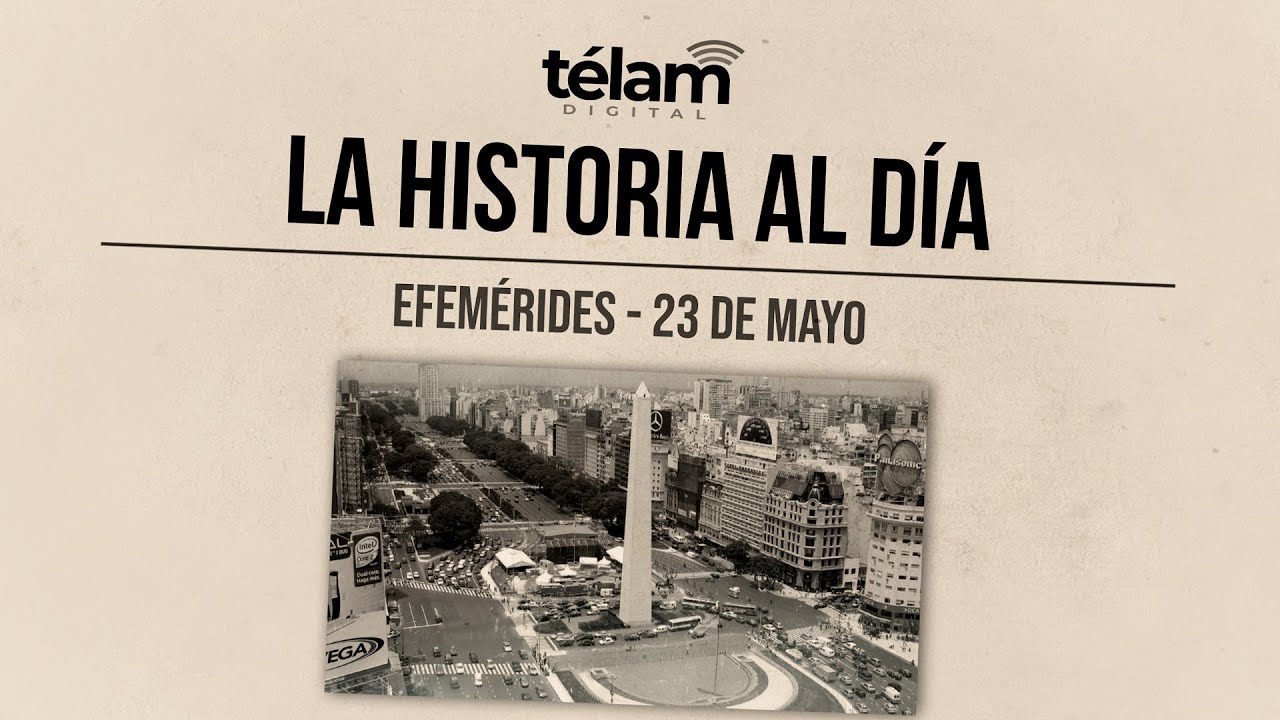 La historia al día: efemérides del 23 de mayo - YouTube