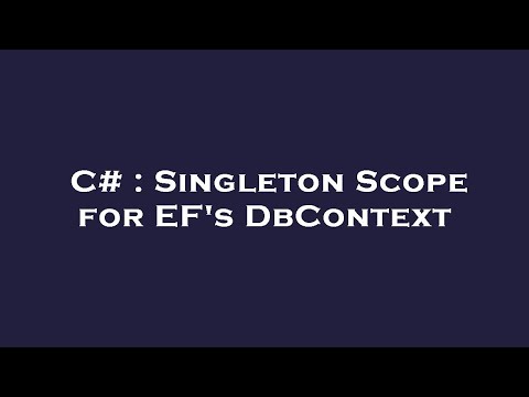 C# : Singleton Scope for EF's DbContext