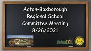 Acton Boxborough Regional School Committee Meeting 8/26/2021