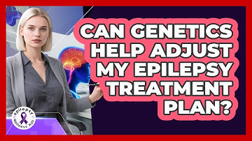 Can Genetics Help Adjust My Epilepsy Treatment Plan? - Epilepsy Wellness Hub