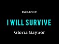I WILL SURVIVE GLORIA GAYNOR KARAOKE I WILL SURVIVE GLORIA GAYNOR KARAOKE