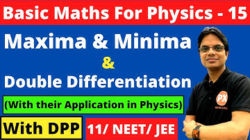 Basic Mathematics For Physics Class 11 | L - 15 | Maxima & Minima | Double Differentiation |With DPP