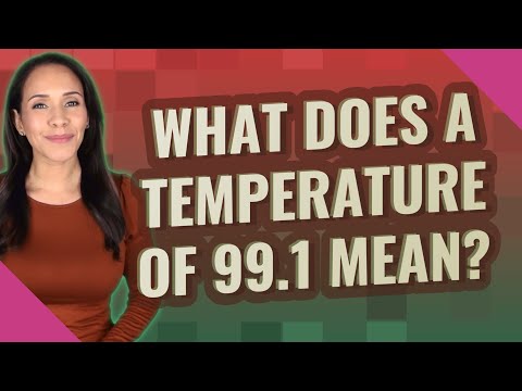 What does a temperature of 99.1 mean?