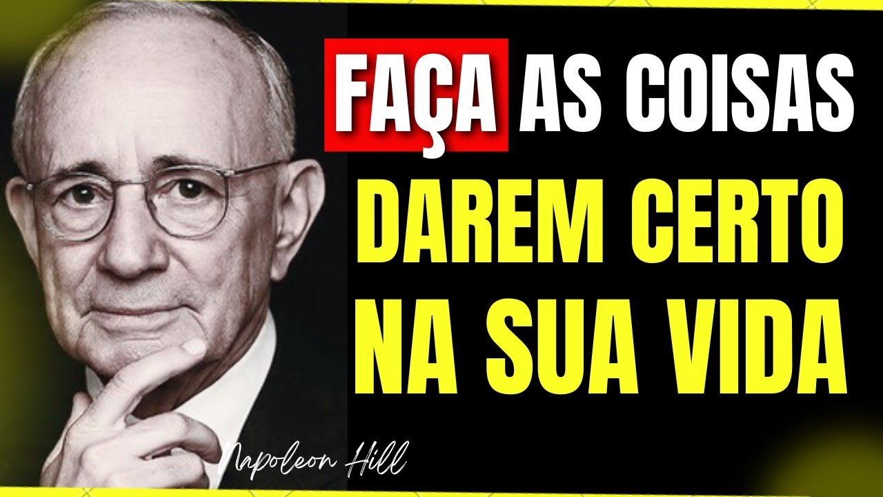 COMO FAZER as COISAS DAREM CERTO na sua VIDA AGORA | NAPOLEON HILL