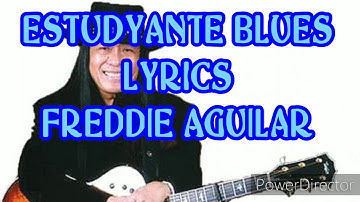 ESTUDYANTE BLUES | LYRICS | FREDDIE AGUILAR