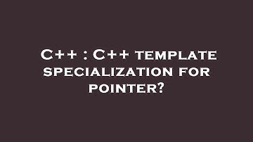 C++ : C++ template specialization for pointer?