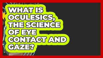 What Is Oculesics, The Science Of Eye Contact And Gaze? - Lexicon Lounge