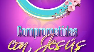 COMPROMETIDAS CON JESÚS - Semana de Oración virtual ministerio de la mujer.