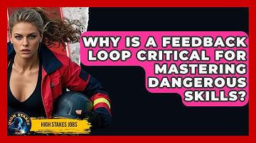 Why Is A Feedback Loop Critical For Mastering Dangerous Skills? - High Stakes Jobs