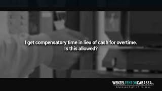 I get compensatory time in lieu of cash for overtime. Is this allowed?