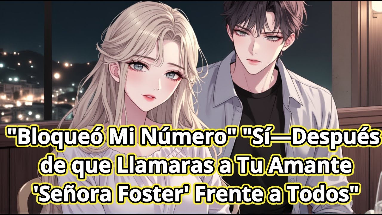 "Bloqueó Mi Número" "Sí—Después de que Llamaras a Tu Amante 'Señora Foster' Frente a Todos"