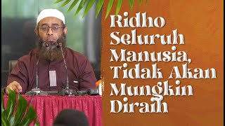 Ridho Seluruh Manusia, Tidak Akan Mungkin Diraih - Ustadz Nizar Sa'ad Jabal, Lc., M.Pd