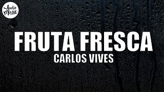 Carlos Vives - Fruta Fresca (Letra/Lyrics)