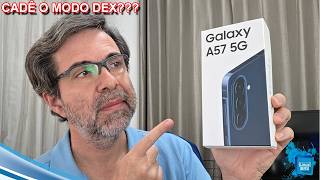 SAMSUNG A57 - CADÊ O MODO DEX???
