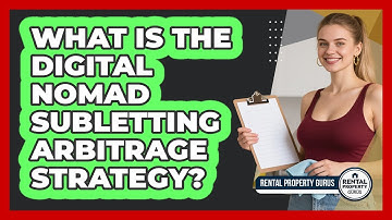 What Is The Digital Nomad Subletting Arbitrage Strategy? - Rental Property Gurus