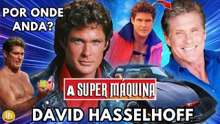 👉 David Hasselhoff - (A Super Máquina e S.O.S. Malibu) - Por Onde Anda? Vida e História
