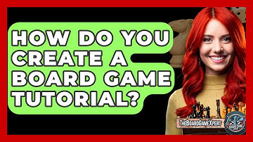 How Do You Create a Board Game Tutorial? - The Board Game Xpert