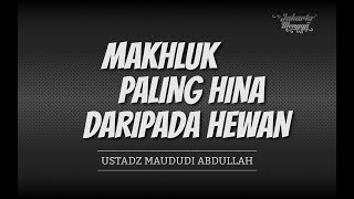 3 Menit: Makhluk Paling Hina Dari Pada Hewan - Ustadz Maududi Abdullah