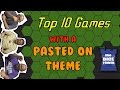 Top 10 Games with a Pasted On Theme