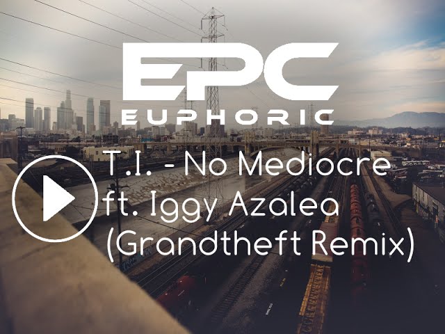 ▶T.I. - No Mediocre ft. Iggy Azalea (Grandtheft Remix)