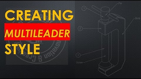 Lect 10-10 Dimensioning and Annotations | Creating Multileader Style