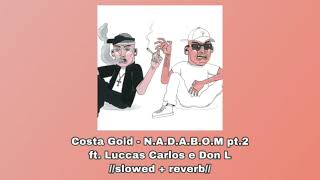 Costa Gold - N.A.D.A.B.O.M pt. 2 ft. Luccas Carlos e Don L 🚭//𝚜𝚕𝚘𝚠𝚎𝚍 + 𝚛𝚎𝚟𝚎𝚛𝚋//🚭