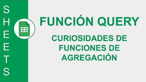 [GOOGLE SHEETS] FUNCIÓN QUERY: CURIOSIDADES DE FUNCIONES DE AGREGACIÓN