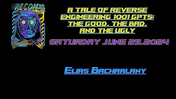 Recon 2024 - Elias Bachaalany - A Tale of Reverse Engineering 1001GPTs The Good the Bad and the Ugly