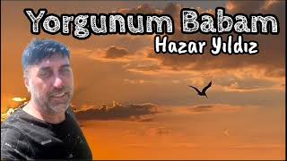 Hazar Yıldız Yorgunum   babam Resimi