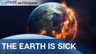 “Earth is Very Sick,” Earth Commission’s Disturbing Study | Vantage on Firstpost