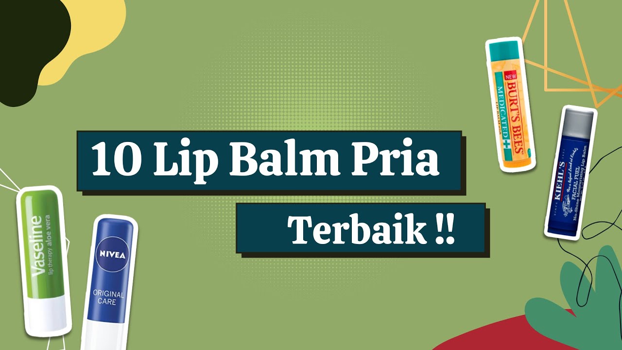 Rekomendasi 10 Lip Balm Terbaik Untuk Pria YouTube