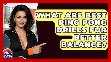 What Are Best Ping Pong Drills For Better Balance? - Ping Pong Prodigy