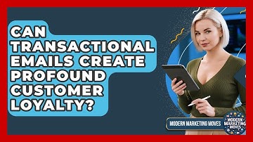 Can Transactional Emails Create Profound Customer Loyalty? - Modern Marketing Moves