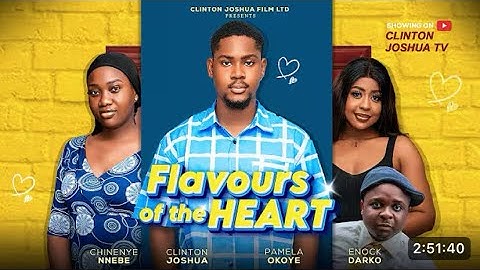 FLAVOURS OF THE HEART - CLINTON JOSHUA, CHINENYE NNEBE, ENOCK DARKO, PAMELA OKOYE LATEST MOVIE 2025