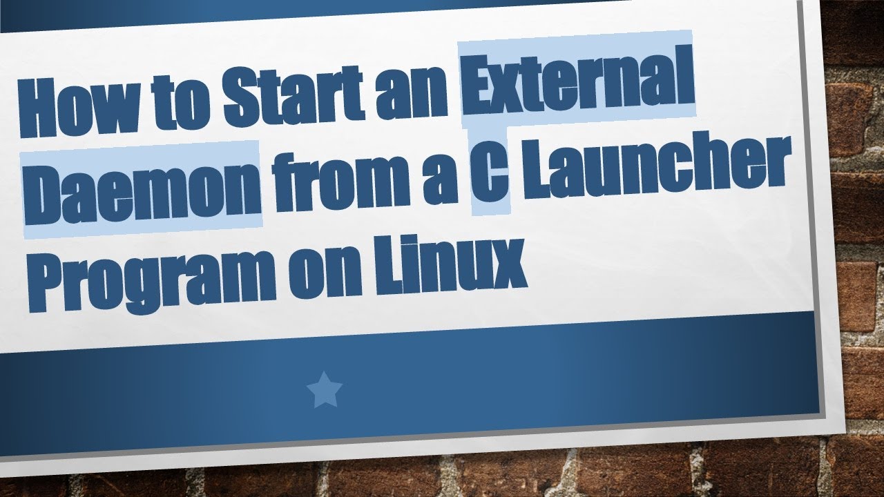 How to Start an External Daemon from a C Launcher Program on Linux ...