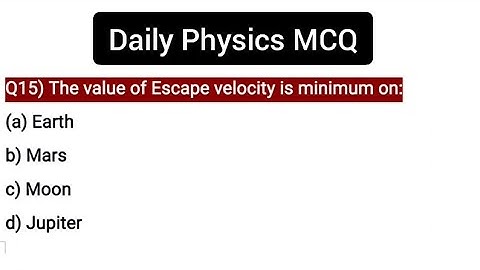 Daily Physics MCQ Part-15 | Physics  important MCQ | The value of Escape velocity is minimum on..?