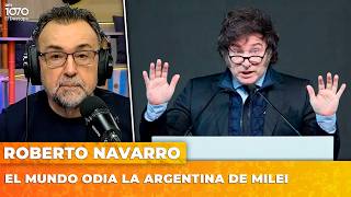 EL MUNDO ODIA LA ARGENTINA DE MILEI | El editorial de Roberto Navarro