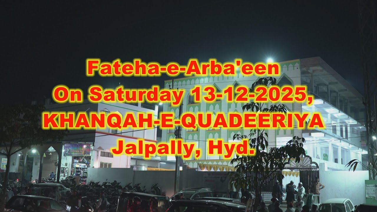 FATEHA -E-ARBA'EEN 13 december 2025. KHANQA-E-QADEERYA Jalpally Hyderabad.