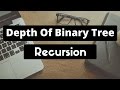Finding the Maximum Depth of a Binary Tree (Recursion)