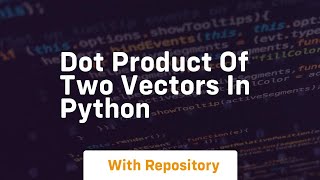 dot product of two vectors in python