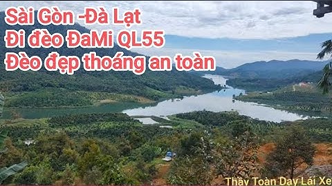 Hướng dẫn đi suốt tuyến đèo ĐaMi QL55 đường đẹp thoáng an toàn dễ đi để lên TP Đà Lạt