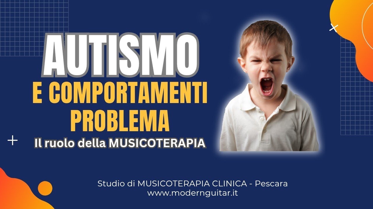 AUTISMO E COMPORTAMENTI PROBLEMA, IL RUOLO DELLA MUSICOTERAPIA- Studio MUSICOTERAPIA Clinica Pescara