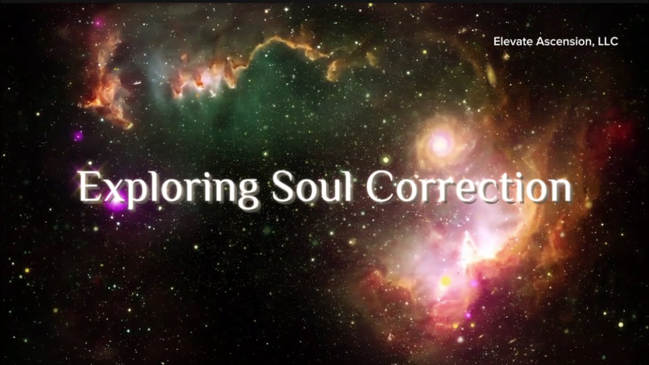 Exploring Soul Correction | Elevate Ascension, LLC