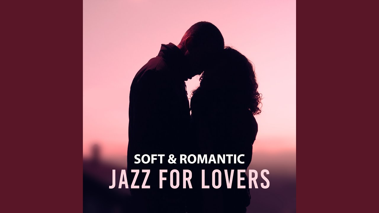 Romantic time. Soft Romantic. Unforgettable moments. Jazz for lovers. Moment for Love.
