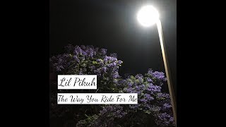 A Pikuh - The Way You Ride For Me (Prod. by Speaker Bangerz) (audio)