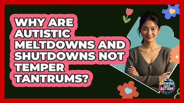 Why Are Autistic Meltdowns And Shutdowns Not Temper Tantrums? - Answers About Autism