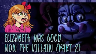 Elizabeth was good, now the villain (part 2)... FNAF theory