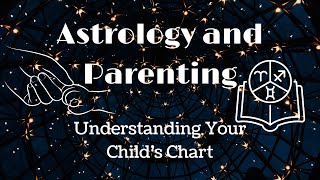 Astrology and Parenting Understanding Your Child s Chart